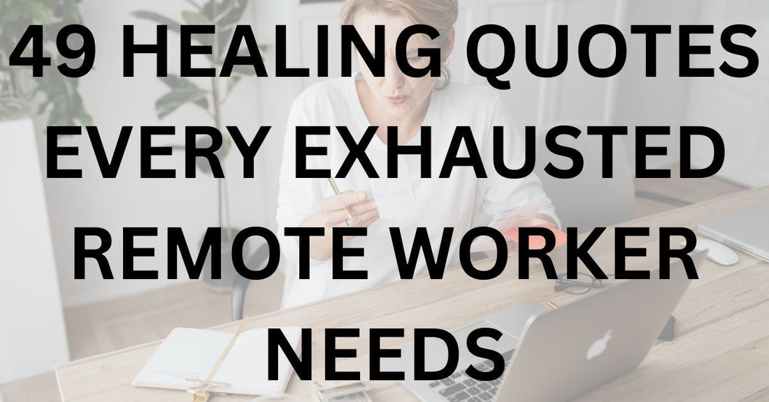 49 Healing Quotes Every Exhausted Remote Worker Needs
