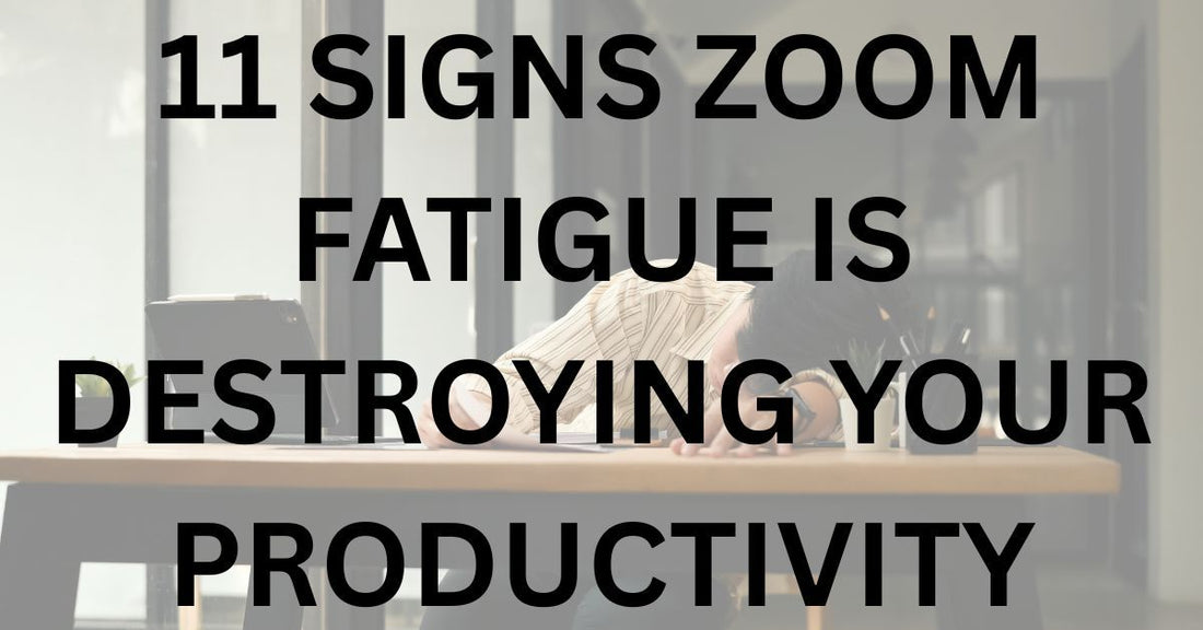 11 Signs Zoom Fatigue Is Destroying Your Productivity