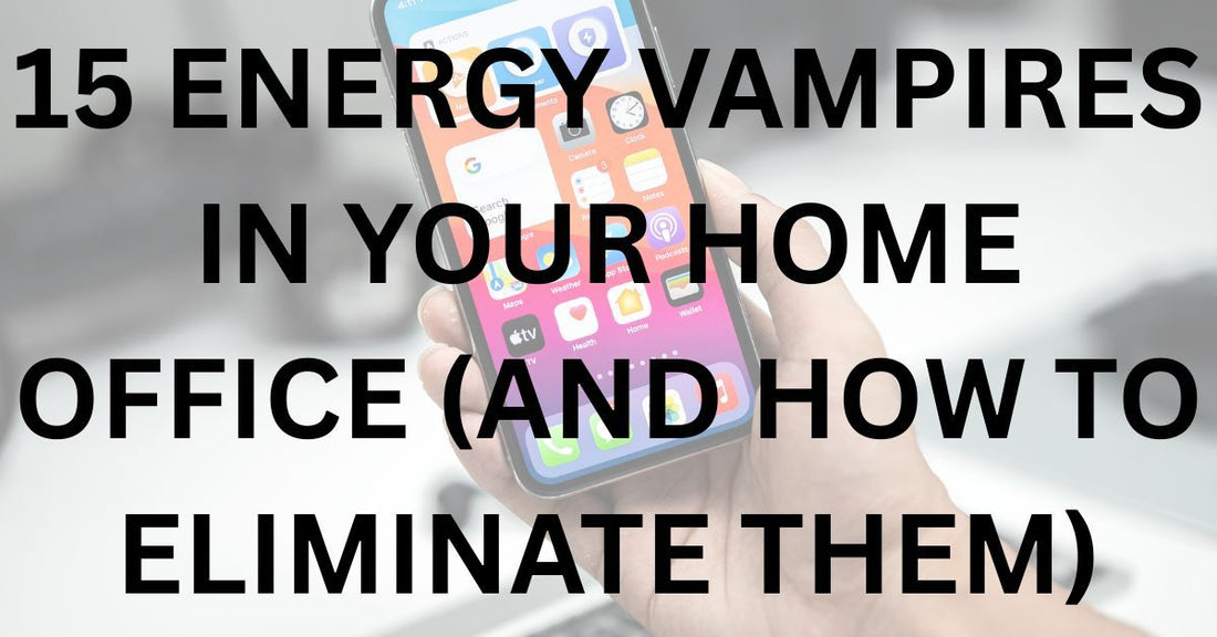 15 Energy Vampires in Your Home Office (And How to Eliminate Them)