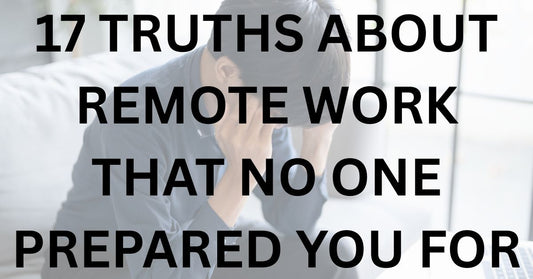 17 Truths About Remote Work That No One Prepared You For