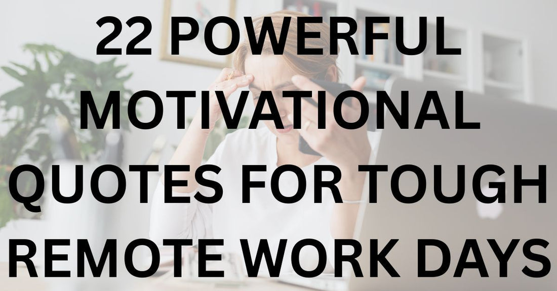 22 Powerful Motivational Quotes for Tough Remote Work Days