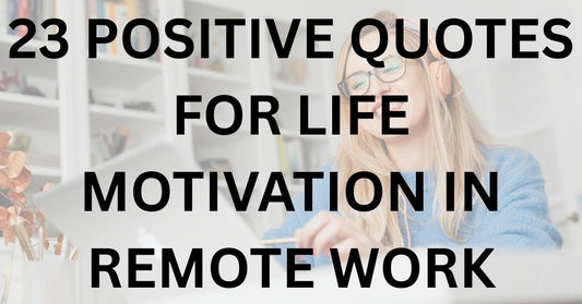 23 Positive Quotes for Life Motivation in Remote Work