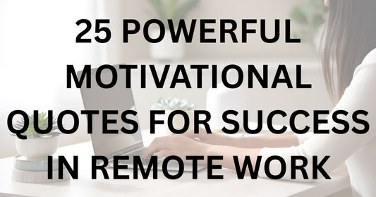 25 Powerful Motivational Quotes for Success in Remote Work