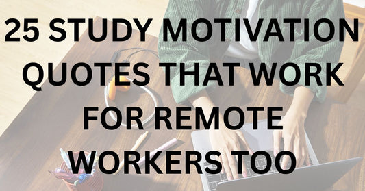 25 Study Motivation Quotes That Work for Remote Workers Too