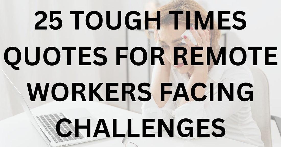25 Tough Times Quotes for Remote Workers Facing Challenges