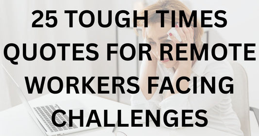 25 Tough Times Quotes for Remote Workers Facing Challenges