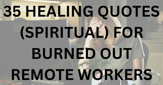 35 Healing Quotes (Spiritual) for Burned Out Remote Workers
