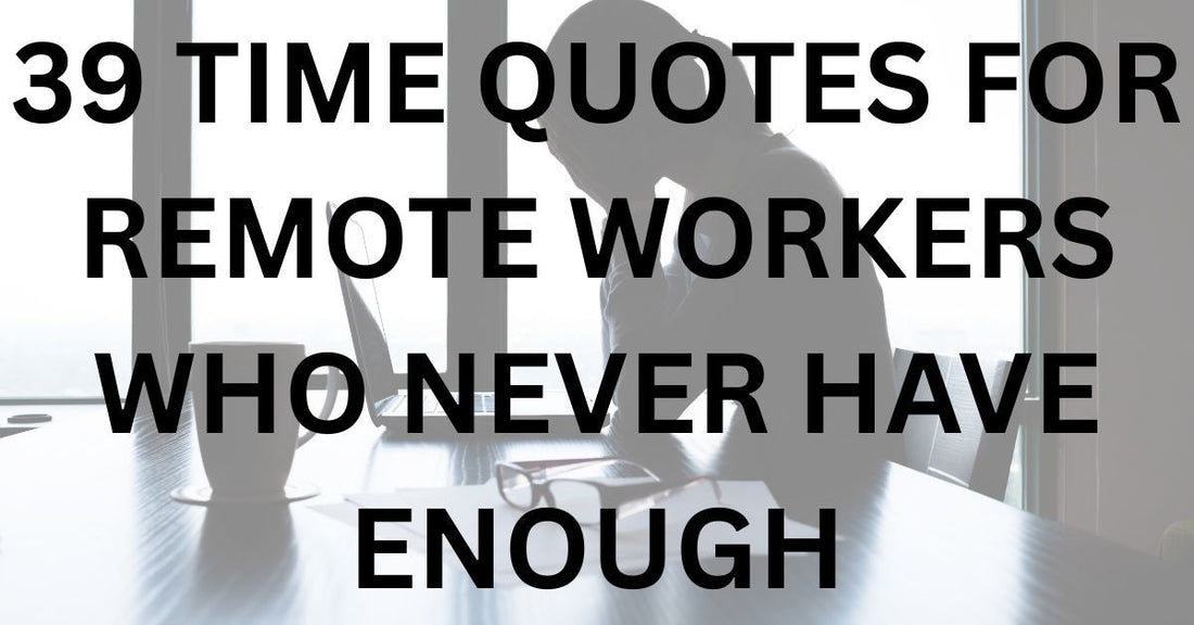 39 Time Quotes for Remote Workers Who Never Have Enough
