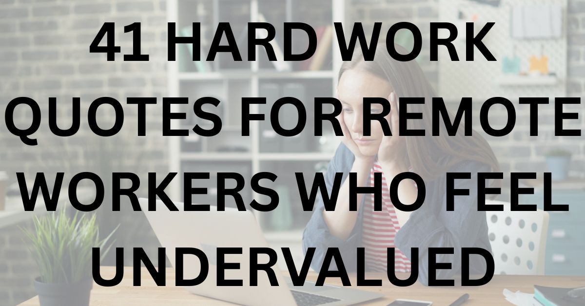 41 Hard Work Quotes for Remote Workers Who Feel Undervalued – Aurivina