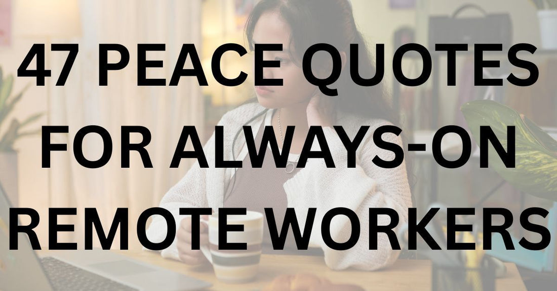 47 Peace Quotes for Always-On Remote Workers