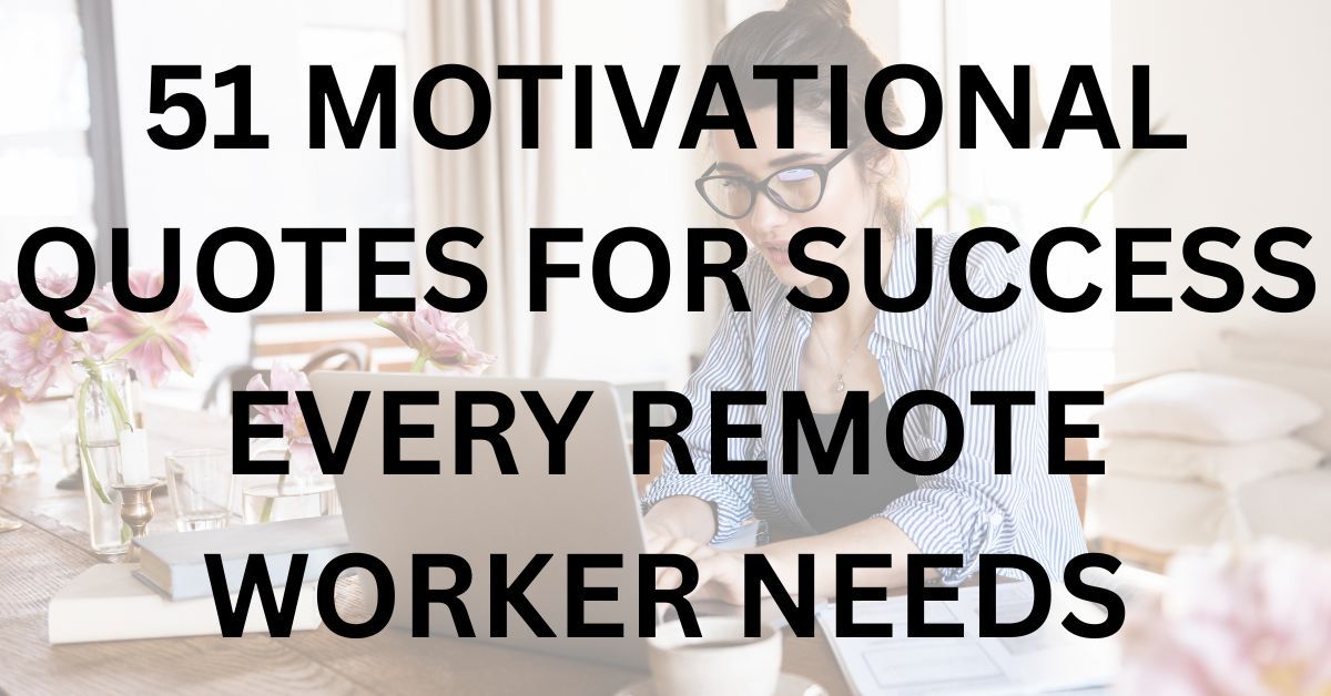 51 Motivational Quotes for Success Every Remote Worker Needs – Aurivina