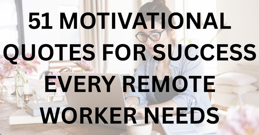 51 Motivational Quotes for Success Every Remote Worker Needs