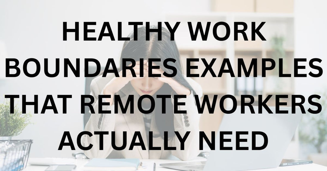 Healthy Work Boundaries Examples That Remote Workers Actually Need