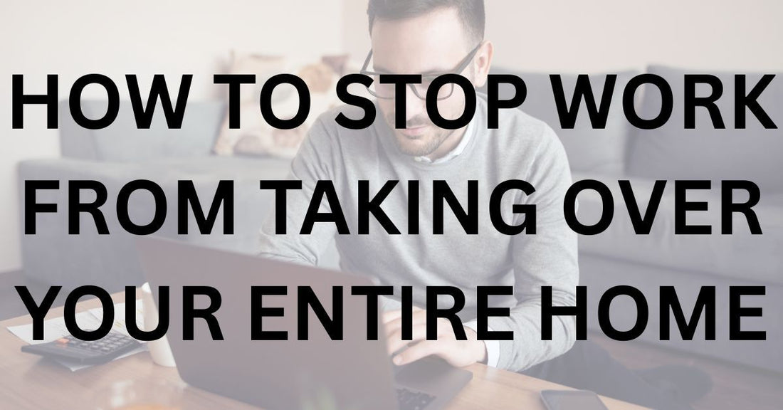 How to Stop Work From Taking Over Your Entire Home