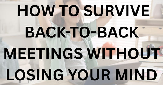 How to Survive Back-to-Back Meetings Without Losing Your Mind