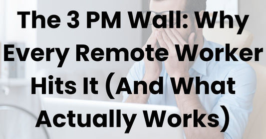 The 3 PM Wall: Why Every Remote Worker Hits It (And What Actually Works)