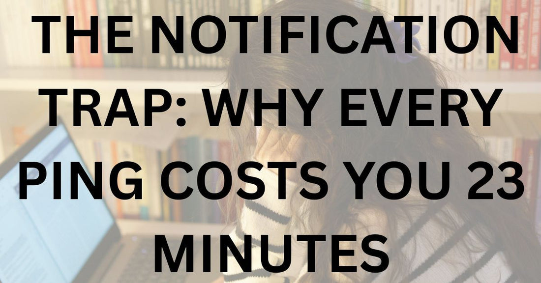The Notification Trap: Why Every Ping Costs You 23 Minutes