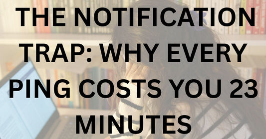 The Notification Trap: Why Every Ping Costs You 23 Minutes