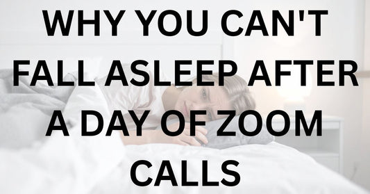 Why You Can't Fall Asleep After a Day of Zoom Calls