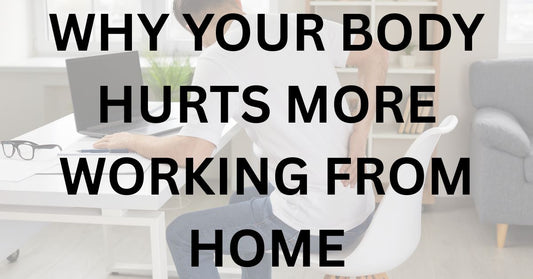 Why Your Body Hurts More Working From Home