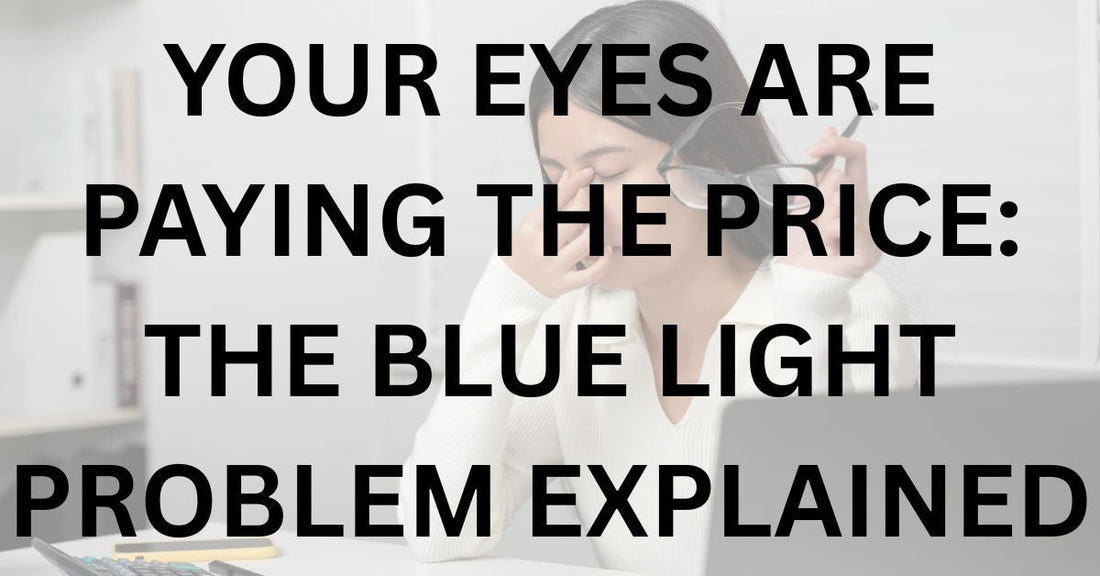 Your Eyes Are Paying the Price: The Blue Light Problem Explained