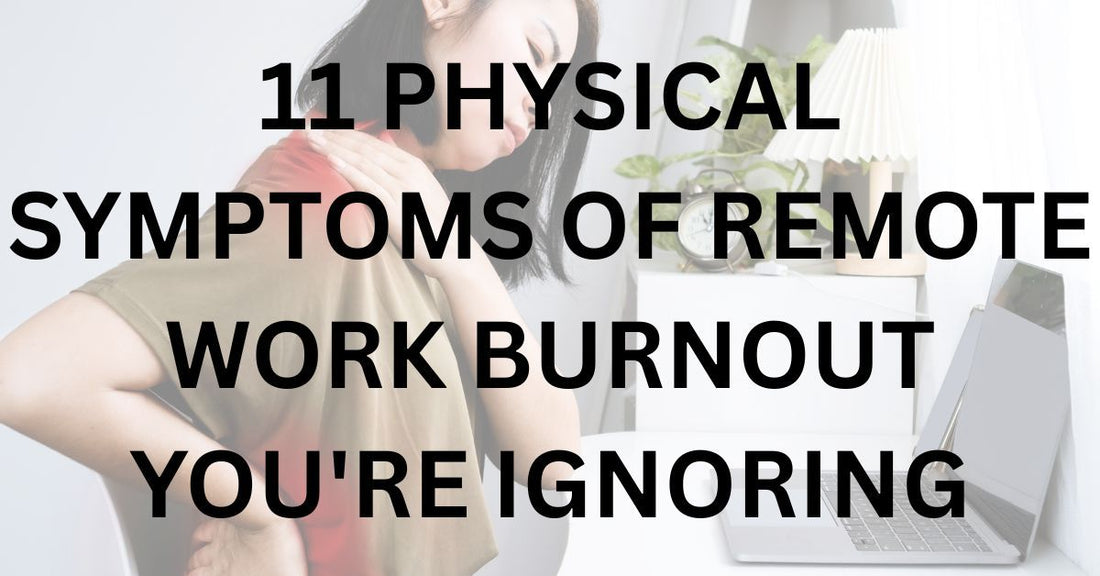 11 Physical Symptoms of Remote Work Burnout You're Ignoring