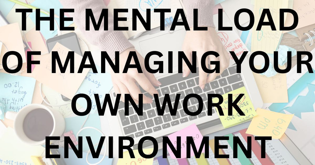 The Mental Load of Managing Your Own Work Environment