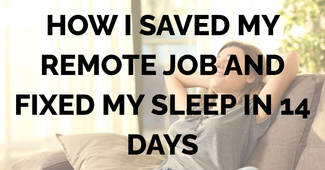 How I Saved My Remote Job and Fixed My Sleep in 14 Days