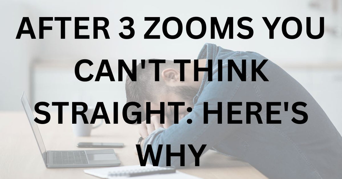 After 3 Zooms You Can't Think Straight: Here's Why